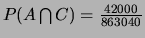 $P(A \bigcap C)=\frac{42000}{863040}$