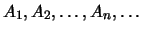 $A_1, A_2, \ldots, A_n, \ldots$