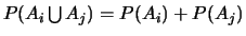 $P(A_i \bigcup A_j)= P(A_i)+P(A_j)$