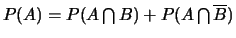 $P(A)=
P(A \bigcap B) + P(A \bigcap \overline{B})$