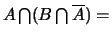 $A \bigcap (B \bigcap \overline{A})=$