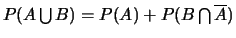 $P(A \bigcup B)=P(A) +
P(B \bigcap \overline{A})$