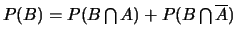 $P(B)=
P(B \bigcap A) + P(B \bigcap \overline{A})$