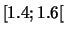 $[1.4;1.6[$