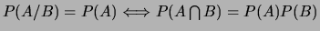 $P(A/B)=P(A) \Longleftrightarrow P(A
\bigcap B)=P(A)P(B)$
