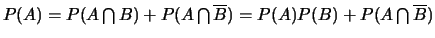 $P(A)=P(A\bigcap B)+P(A\bigcap \overline{B})=P(A)P(B)+P(A\bigcap
\overline{B})$