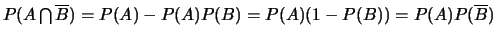 $P(A\bigcap
\overline{B})=P(A)-P(A)P(B)=P(A)(1-P(B))=P(A)P(\overline{B})$
