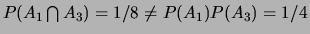 $P(A_1 \bigcap A_3)=1/8 \neq P(A_1)P(A_3)=1/4$