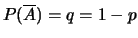 $P(\overline{A})=q=1-p$