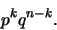 \begin{displaymath}p^{k}q^{n-k}.\end{displaymath}