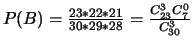 $P(B)=\frac{23*22*21}{30*29*28}=
\frac{C_{23}^{3}C_{7}^{0}}{C_{30}^{3}}$
