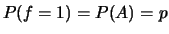 $P(f=1)=P(A)=p$