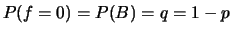$P(f=0)=P(B)=q=1-p$