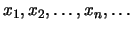$x_1, x_2, \ldots, x_n, \ldots$