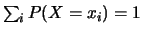 $\sum_{i}P(X=x_i)=1$