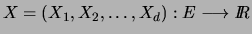 % latex2html id marker 3973
$X=(X_1, X_2, \ldots, X_d) : E \longrightarrow \hbox{\it I\hskip -2pt R}$