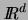 % latex2html id marker 3975
$\hbox{\it I\hskip -2pt R}^d$