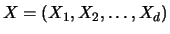 $X=(X_1, X_2, \ldots, X_d)$