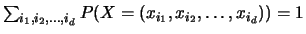 $\sum_{i_1,i_2,\ldots,i_d}
P(X=(x_{i_1}, x_{i_2}, \ldots, x_{i_d}))=1$