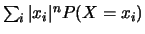 $\sum_{i}\vert x_i\vert^n
P(X=x_i)$