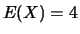 $E(X)=4$