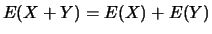 $E(X+Y)=E(X)+E(Y)$