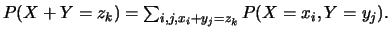 $P(X+Y=z_k)=\sum_{i,j, x_i+y_j=z_k} P(X=x_i, Y=y_j).$