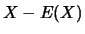 $X-E(X)$