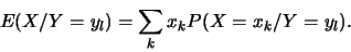 \begin{displaymath}E(X/Y=y_l)=\sum_k x_k P(X=x_k/Y=y_l).
\end{displaymath}