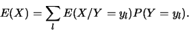 \begin{displaymath}E(X)=\sum_l E(X/Y=y_l) P(Y=y_l).
\end{displaymath}
