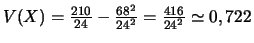 $V(X)=\frac{210}{24}-\frac{68^2}{24^2}=\frac{416}{24^2}\simeq 0,722$