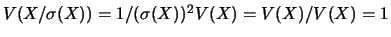 $V(X/\sigma(X))=1/(\sigma(X))^2 V(X)=V(X)/V(X)=1$