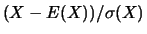 $(X-E(X))/\sigma(X)$