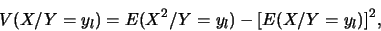 \begin{displaymath}V(X/Y=y_l)=E(X^2/Y=y_l)-[E(X/Y=y_l)]^2,
\end{displaymath}