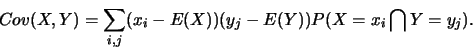 \begin{displaymath}Cov(X,Y)=
\sum_{i,j}(x_i-E(X))(y_j-E(Y)) P(X=x_i \bigcap Y=y_j).\end{displaymath}