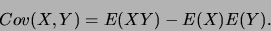 \begin{displaymath}Cov(X,Y)= E(XY)-E(X)E(Y).\end{displaymath}