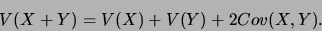 \begin{displaymath}V(X+Y)=V(X)+V(Y)+2Cov(X,Y).\end{displaymath}