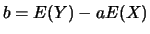 $b=E(Y)-aE(X)$