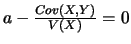 $a-\frac{Cov(X,Y)}{V(X)}=0$
