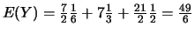 $E(Y)=\frac{7}{2}\frac{1}{6}+7\frac{1}{3}+\frac{21}{2}\frac{1}{2}=\frac{49}{6}$