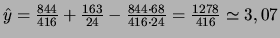 $\hat{y}=\frac{844}{416}+\frac{163}{24}-\frac{844\cdot 68}{416\cdot
24}=\frac{1278}{416}\simeq 3,07$