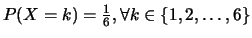 $P(X=k)=\frac{1}{6}, \forall k \in \{1,2,\ldots,6\}$