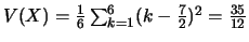$V(X)=\frac{1}{6}\sum_{k=1}^{6}(k-\frac{7}{2})^2=\frac{35}{12}$
