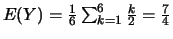 $E(Y)=\frac{1}{6}\sum_{k=1}^{6}\frac{k}{2}=\frac{7}{4}$