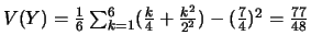 $V(Y)=\frac{1}{6}\sum_{k=1}^{6}(\frac{k}{4}+\frac{k^2}{2^2})-(\frac{7}{4})^2=\frac{77}{48}$