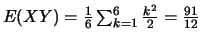 $E(XY)=\frac{1}{6}\sum_{k=1}^{6}\frac{k^2}{2}=\frac{91}{12}$