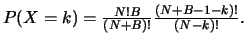 $P(X=k)=\frac{N!B}{(N+B)!}\frac{(N+B-1-k)!}{(N-k)!}.$