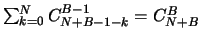 $\sum_{k=0}^{N} C_{N+B-1-k}^{B-1}=C_{N+B}^{B}$