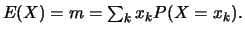 $E(X)=m=\sum_{k} x_k P(X=x_k).$