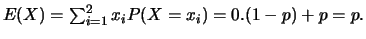$E(X)=\sum_{i=1}^2 x_i P(X=x_i)=0.(1-p)+p=p.$